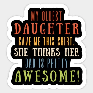 My Oldest Daughter Gave Me This Shirt She Thinks Her Dad Is Pretty Awesome Sticker